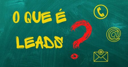 O que é Leads? Porque são tão importantes para realização de vendas